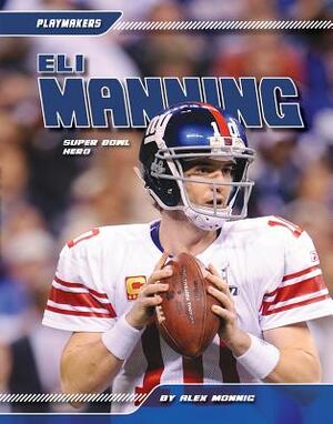 Eli Manning: Super Bowl Hero by Alex Monnig