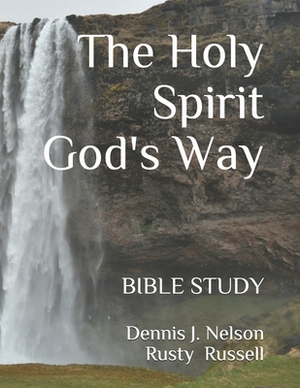The Holy Spirit God's Way: Bible Study by Rusty Russell, Dennis J. Nelson D. B. S.