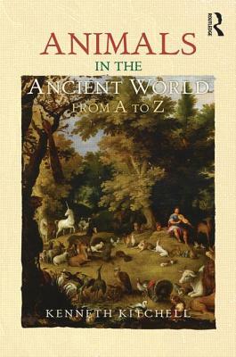 Animals in the Ancient World from A to Z by Kenneth F. Kitchell Jr