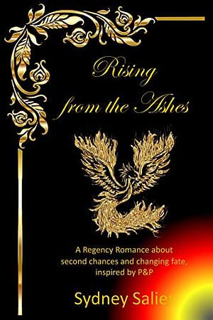 Rising from the Ashes: A Regency Romance about second chances and changing fate, inspired by P&P by Sydney Salier