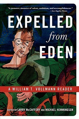 Expelled from Eden: A William T. Vollmann Reader by Larry McCaffery, Michael Hemmingson, William T. Vollmann