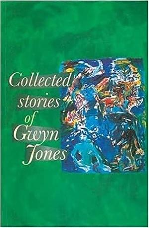 Collected Stories of Gwyn Jones by Gwyn Jones
