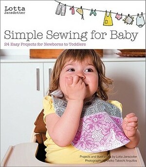 Lotta Jansdotter's Simple Sewing for Baby: 20 Easy Projects for Newborns to Toddlers by Meiko Arquillos, Lotta Jansdotter