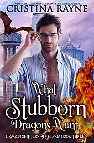 What Stubborn Dragons Want by Cristina Rayne