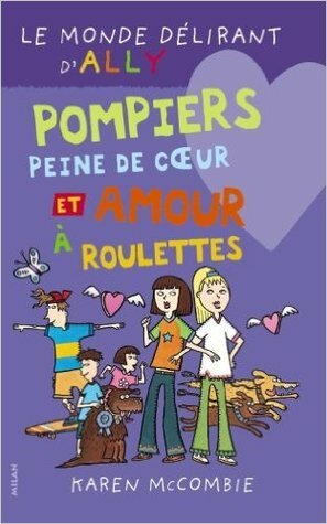 Pompiers, peine de coeur et amour à roulettes by Karen McCombie