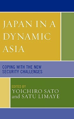 Japan in a Dynamic Asia: Coping with the New Security Challenges by 