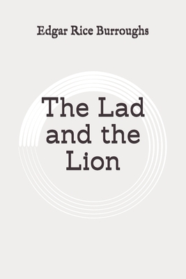 The Lad and the Lion: Original by Edgar Rice Burroughs