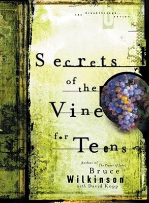 Secrets of the Vine for Teens by Bruce Wilkinson, David Kopp