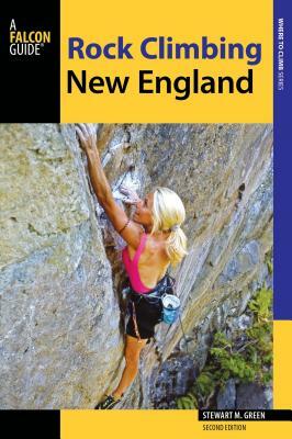 Rock Climbing New England: A Guide to More Than 900 Routes by Stewart M. Green