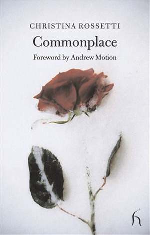 Commonplace by Andrew Motion, Christina Rossetti