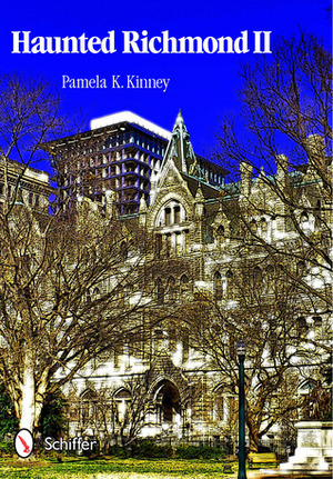 Haunted Richmond II by Pamela K. Kinney