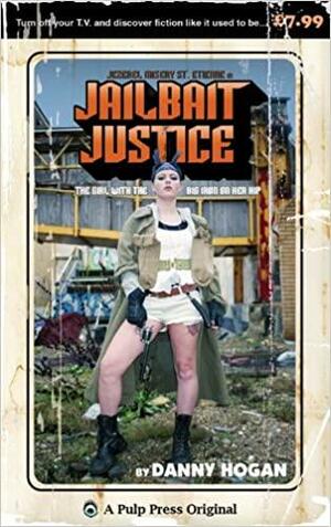 Jailbait Justice by Danny Hogan