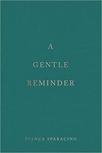A Gentle Reminder by Bianca Sparacino