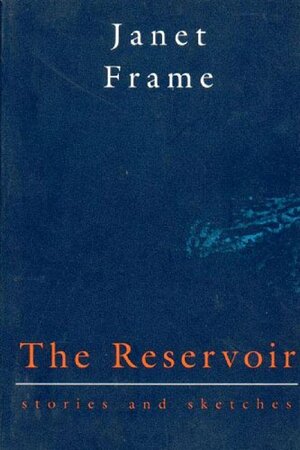 The Reservoir: Stories and Sketches by Janet Frame