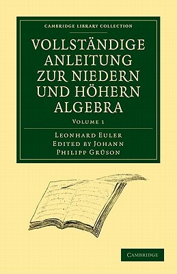 Vollstandige Anleitung Zur Niedern Und Hohern Algebra by Euler Leonhard, Leonhard Euler, Hermite