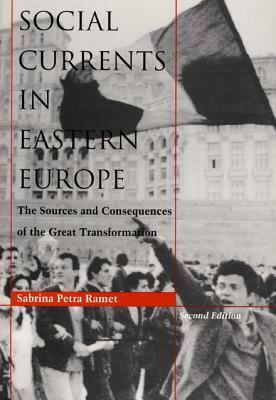 Social Currents in Eastern Europe: The Sources and Consequences of the Great Transformation by Sabrina P. Ramet