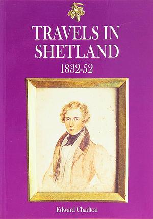 Travels in Shetland, 1832-52 by William Charlton
