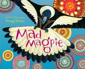 Mad Magpie by Gregg Dreise