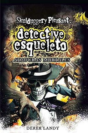 Detective esqueleto. Ataduras mortales by Derek Landy