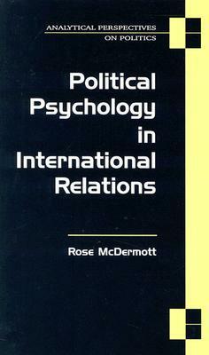 Political Psychology in International Relations by Rose McDermott