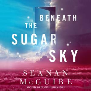 Beneath the Sugar Sky by Seanan McGuire