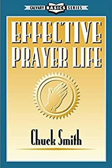 Effective Prayer Life by Chuck Smith