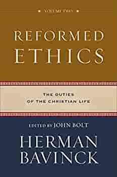 Reformed Ethics: The Duties of the Christian Life by John Bolt