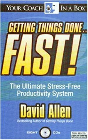 Getting Things Done...Fast!: The Ultimate Stress-Free Productivity System by David Allen