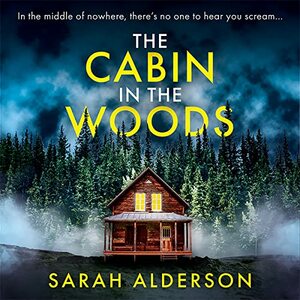 The Cabin in the Woods by Sarah Alderson