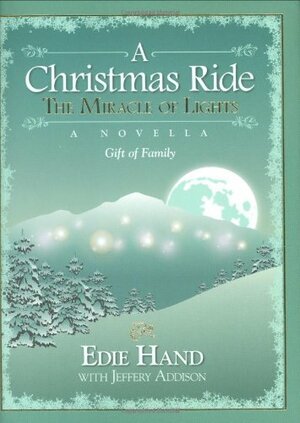 A Christmas Ride: The Miracle of Lights: Gift of Family by Jeffery Addison, Edie Hand