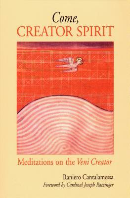 Come, Creator Spirit: Meditations on the Veni Creator by Raniero Cantalamessa