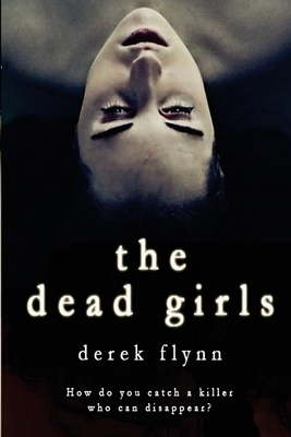 The Dead Girls by Derek Flynn