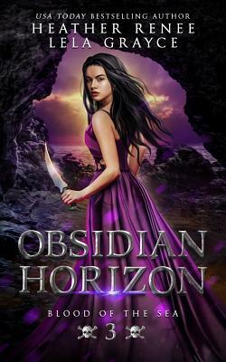 Obsidian Horizon by Heather Renee, Lela Grayce