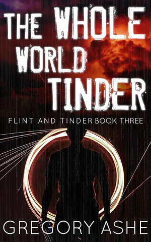 The Whole World Tinder by Gregory Ashe