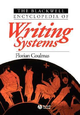 The Blackwell Encyclopedia of Writing Systems by Florian Coulmas