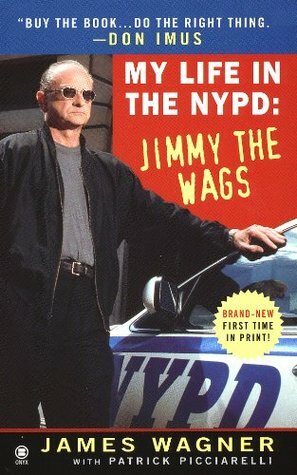 My Life in the NYPD:: Jimmy the Wags by Patrick Picciarelli, Don Imus, James Wagner
