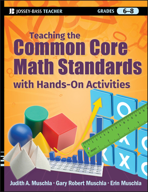 Teaching the Common Core Math Standards with Hands-On Activities, Grades 6-8 by Erin Muschla, Judith A. Muschla, Gary Robert Muschla