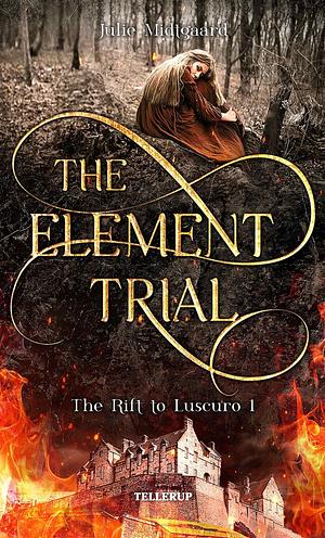 The Rift to Luscuro #1: The Element Trial by Julie Midtgaard, Josefine Ahlberg