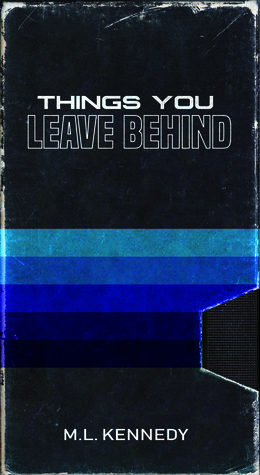Things You Leave Behind by M.L. Kennedy
