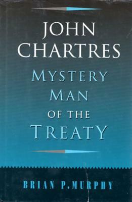 John Chartres: Mystery Man of the Treaty by Brian Murphy