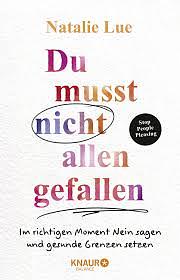 Du musst nicht allen gefallen: Im richtigen Moment Nein sagen und gesunde Grenzen setzen by Natalie Lue