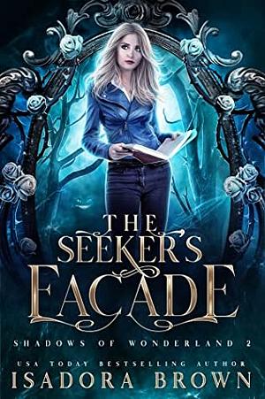 The Seeker's Facade by Isadora Brown