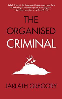 The Organised Criminal by Jarlath Gregory