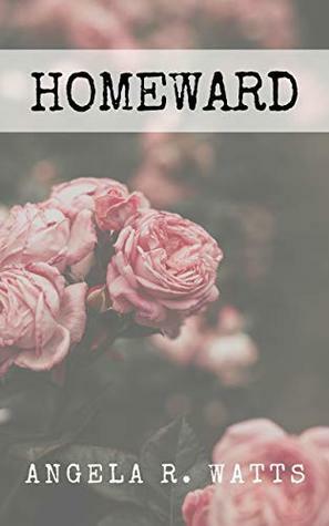 Homeward by Angela R. Watts