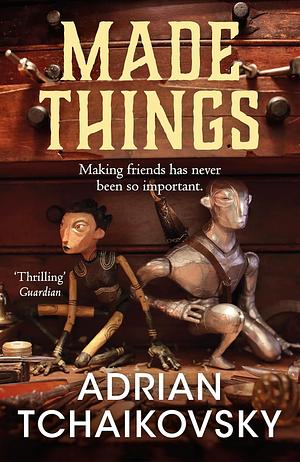 Made Things by Adrian Tchaikovsky