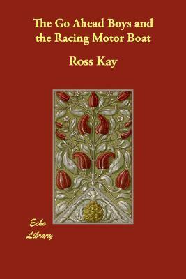 The Go Ahead Boys and the Racing Motor Boat by Ross Kay