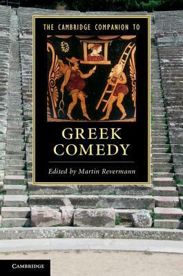 The Cambridge Companion to Greek Comedy by Martin Revermann