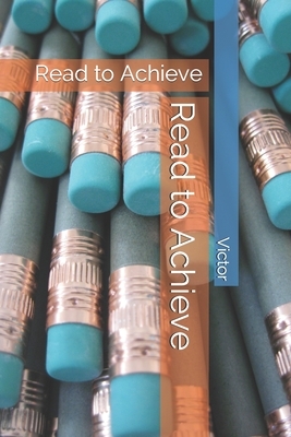 Read to Achieve: Read to Achieve by Victor