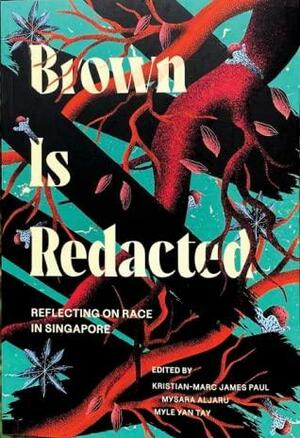 Brown Is Redacted by Kristian-Marc James Paul, Mysara Alijaru, Myle Yan Tay