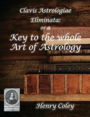 Key to the Whole Art of Astrology by Henry Coley